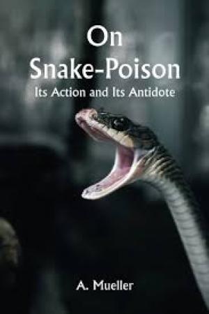 On Snake-Poison Its Action and Its Antidote